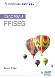 Title: Fy Nodiadau Adolygu: CBAC TGAU Ffiseg (My Revision Notes: WJEC GCSE Physics, Welsh-language Edition), Author: Jeremy Pollard