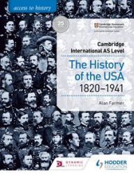 Title: Access to History for Cambridge International AS Level: The History of the USA 1820-1941, Author: Alan Farmer