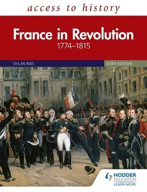 Access to History: France in Revolution 1774-1815 Sixth Edition