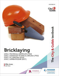 Title: The City & Guilds Textbook: Bricklaying for the Level 2 Technical Certificate & Level 3 Advanced Technical Diploma (7905), Level 2 & 3 Diploma (6705) and Level 2 Apprenticeship (9077), Author: Mike Jones