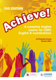 Title: Achieve! A complete English course for CSEC English A examinations: 2nd Edition, Author: Paulette Feraria