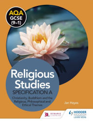 Title: AQA GCSE (9-1) Religious Studies Specification A: Christianity, Buddhism and the Religious, Philosophical and Ethical Themes, Author: Jan Hayes