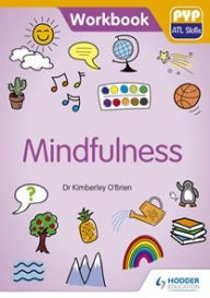 Title: PYP ATL Skills Workbook: Mindfulness: Hodder Education Group, Author: Kimberley O'Brien