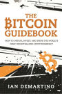 The Bitcoin Guidebook: How to Obtain, Invest, and Spend the World's First Decentralized Cryptocurrency