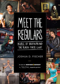 Title: Meet the Regulars: People of Brooklyn and the Places They Love, Author: Joshua D. Fischer