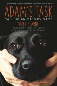 Title: Adam's Task: Calling Animals by Name, Author: Vicki Hearne