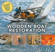 Title: The Big Book of Wooden Boat Restoration: Basic Techniques, Maintenance, and Repair, Author: Thomas Larsson