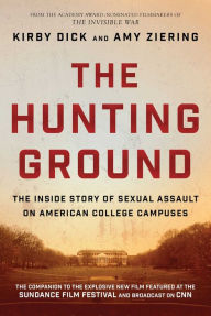 Title: The Hunting Ground: The Inside Story of Sexual Assault on American College Campuses, Author: Kirby Dick