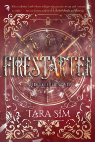 Title: Firestarter (Timekeeper Trilogy Series #3), Author: Tara Sim