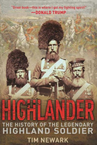 Title: Highlander: The History of the Legendary Highland Soldier, Author: Tim Newark