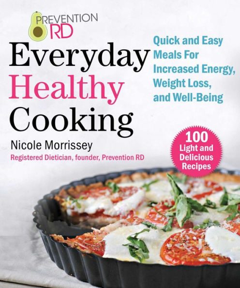 Prevention RD's Everyday Healthy Cooking: Quick and Easy Meals for Increased Energy, Weight Loss, and Well-Being