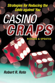 Title: Casino Craps: Simple Strategies for Playing Smart, Lowering Risk, and Winning More, Author: Robert R. Roto