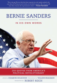 Title: Bernie Sanders: In His Own Words: 250 Quotes from America's Political Revolutionary, Author: Chamois Holschuh