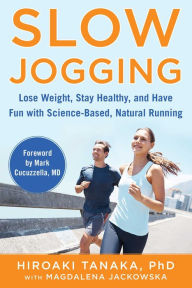 Title: Slow Jogging: Lose Weight, Stay Healthy, and Have Fun with Science-Based, Natural Running, Author: Hiroaki Tanaka