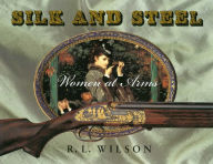 Title: Silk and Steel: Women at Arms, Author: Robert L Wilson