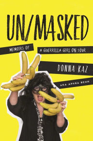 Title: UN/MASKED: Memoirs of a Guerrilla Girl on Tour, Author: Donna Kaz
