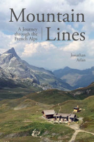 Title: Mountain Lines: A Journey through the French Alps, Author: Jonathan Arlan