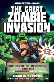 Title: The Great Zombie Invasion: The Birth of Herobrine Book One: An Unofficial Minecrafter's Adventure (Gameknight999 Series), Author: Mark Cheverton