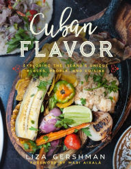 Title: Cuban Flavor: Exploring the Island's Unique Places, People, and Cuisine, Author: Liza Gershman