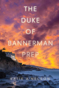 Title: The Duke of Bannerman Prep, Author: Katie A. Nelson