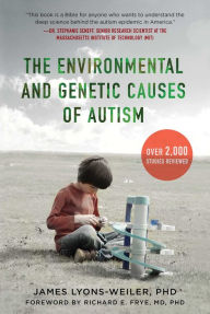 Title: The Environmental and Genetic Causes of Autism, Author: James Lyons-Weiler PhD