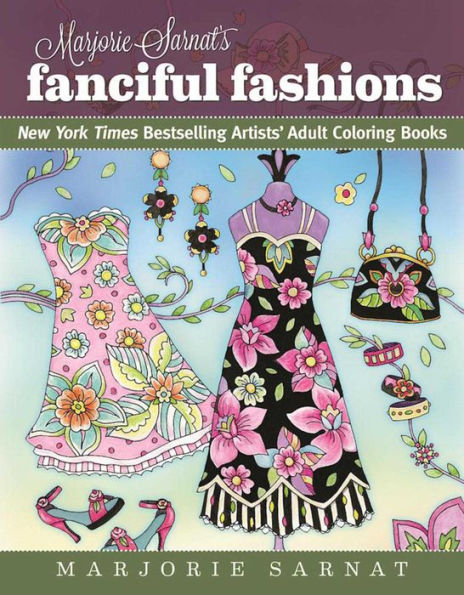 Marjorie Sarnat's Fanciful Fashions: New York Times Bestselling Artists' Adult Coloring Books