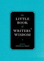 The Little Book of Writers' Wisdom