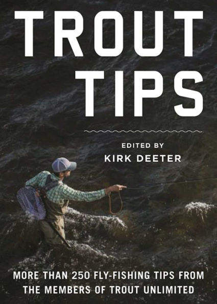 Trout Tips: More Than 250 Fly-Fishing Tips from the Members of Trout Unlimited