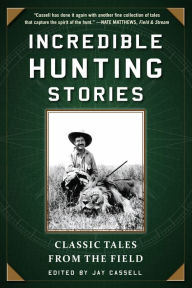 Title: Incredible Hunting Stories: Classic Tales from the Field, Author: Graham Moore