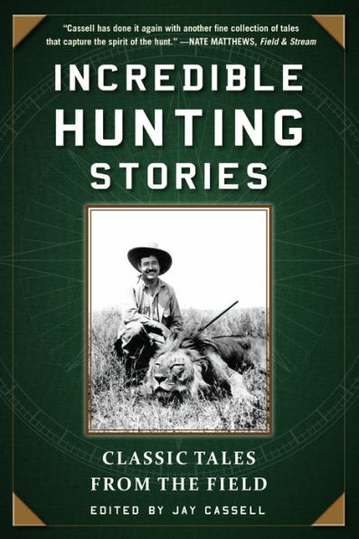 Incredible Hunting Stories: Classic Tales from the Field