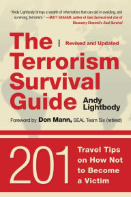 Title: The Terrorism Survival Guide: 201 Travel Tips on How Not to Become a Victim, Revised and Updated, Author: Andy Lightbody