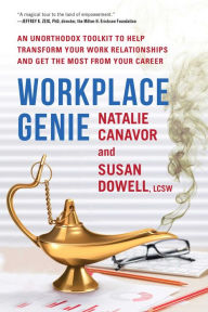 Title: Workplace Genie: An Unorthodox Toolkit to Help Transform Your Work Relationships and Get the Most from Your Career, Author: Natalie Canavor