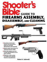 Title: Shooter's Bible Guide to Firearms Assembly, Disassembly, and Cleaning, Author: Robert A. Sadowski