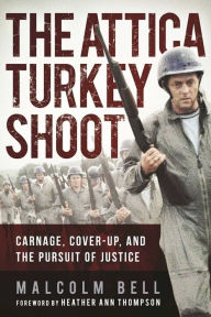 Title: The Attica Turkey Shoot: Carnage, Cover-Up, and the Pursuit of Justice, Author: Malcolm Bell