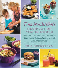 Title: Tina Nordstrï¿½m's Recipes for Young Cooks: Kid-Friendly Tips and Tricks to Cook Like a Master Chef, Author: Tina Nordstrïm
