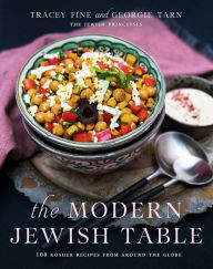 Title: The Modern Jewish Table: 100 Kosher Recipes from around the Globe, Author: Tracey Fine