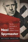 Nazi Spymaster: The Life and Death of Admiral Wilhelm Canaris