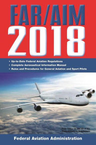 Title: FAR/AIM 2018: Up-to-Date FAA Regulations / Aeronautical Information Manual, Author: Federal Aviation Administration