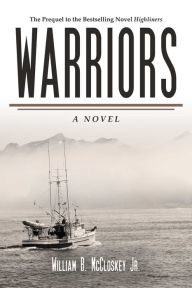 Title: Warriors: A Novel, Author: William B. McCloskey