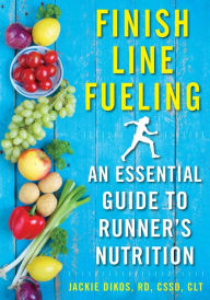 Title: Finish Line Fueling: An Essential Guide to Runner's Nutrition, Author: Jackie Dikos