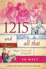 Title: 1215 and All That: Magna Carta and King John, Author: Ed West