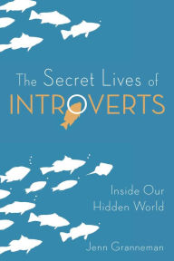 Title: The Secret Lives of Introverts: Inside Our Hidden World, Author: Jenn Granneman