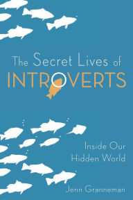 Title: The Secret Lives of Introverts: Inside Our Hidden World, Author: Jenn Granneman