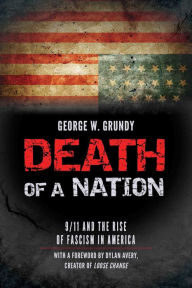 Title: Death of a Nation: 9/11 and the Rise of Fascism in America, Author: George Grundy