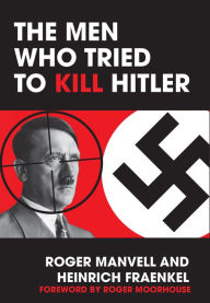 Title: The Men Who Tried to Kill Hitler, Author: Roger Manvell