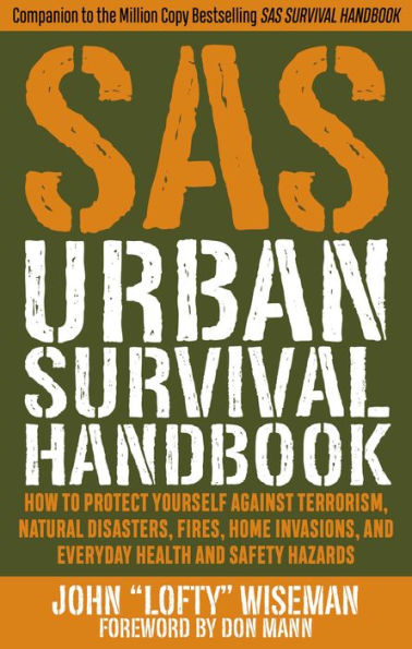 SAS Urban Survival Handbook: How to Protect Yourself Against Terrorism, Natural Disasters, Fires, Home Invasions, and Everyday Health and Safety Hazards