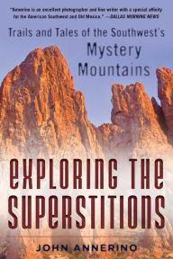 Title: Exploring the Superstitions: Trails and Tales of the Southwest's Mystery Mountains, Author: John Annerino