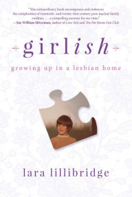Title: Girlish: Growing Up in a Lesbian Home, Author: Lara Lillibridge