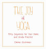 The Joy of Yoga: Fifty Sequences for Your Home and Studio Practice