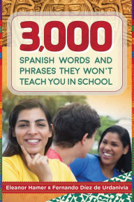 Title: 3,000 Spanish Words and Phrases They Won't Teach You in School, Author: Eleanor Hamer